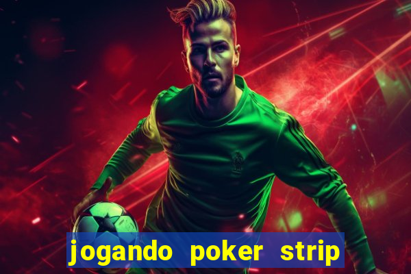 jogando poker strip com a mae